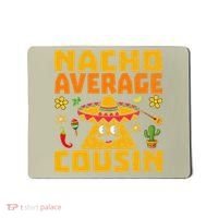 Nacho Average Cousin Mexican Dish Cuz Cinco De Mayo Gifts Mousepad thumb 0