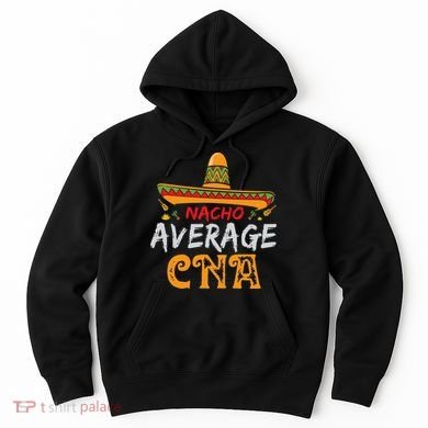Nacho Average CNA Certified Nursing Assistant Cinco De Mayo Hoodie
