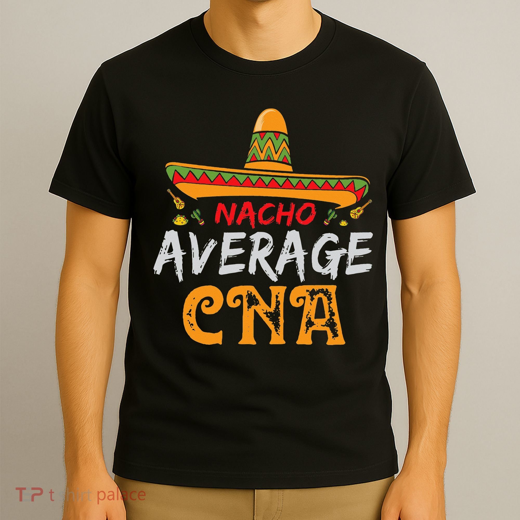 Nacho Average CNA Certified Nursing Assistant Cinco De Mayo T-Shirt