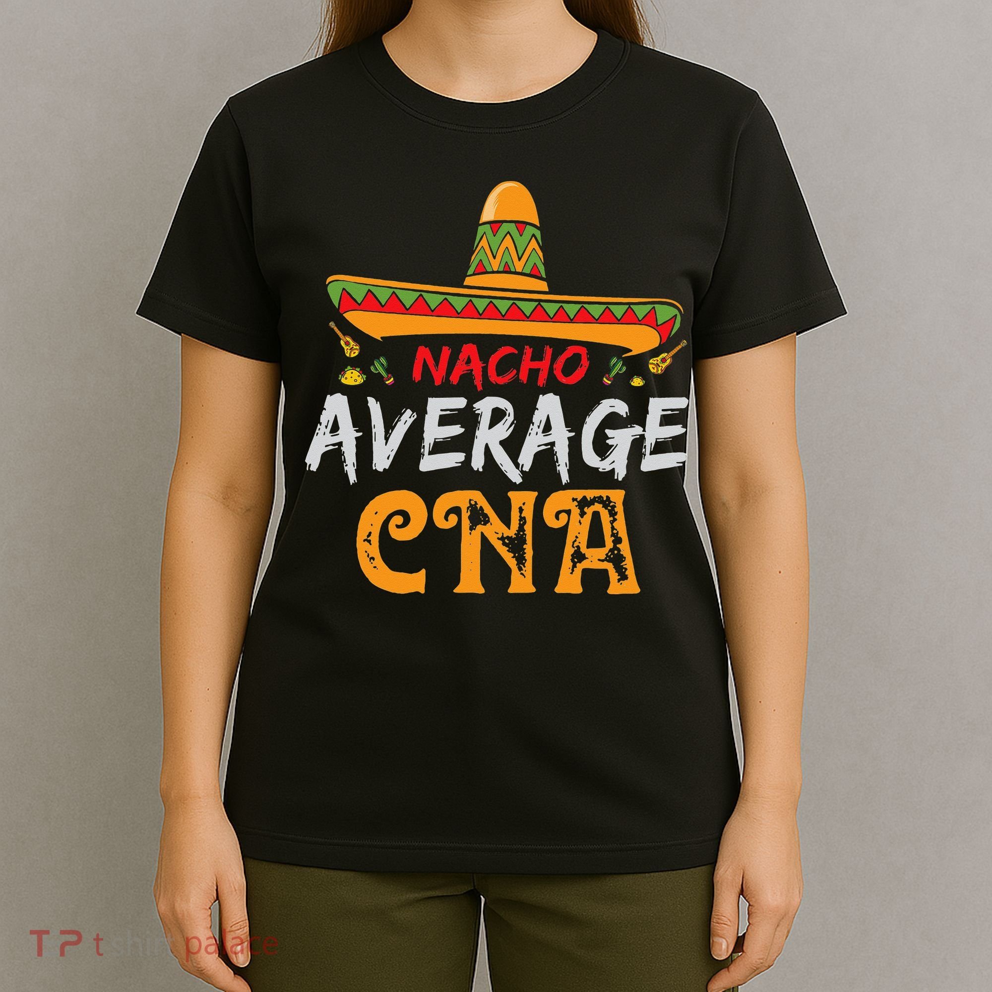 Nacho Average CNA Certified Nursing Assistant Cinco De Mayo T-Shirt