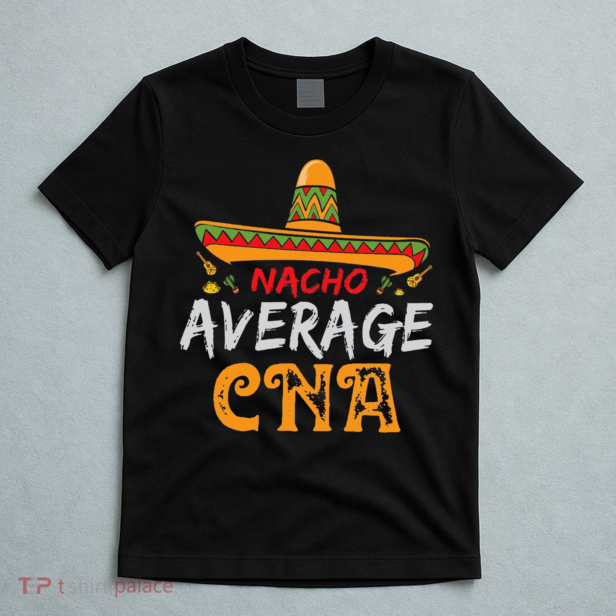 Nacho Average CNA Certified Nursing Assistant Cinco De Mayo T-Shirt