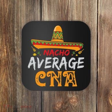 Nacho Average CNA Certified Nursing Assistant Cinco De Mayo Coaster