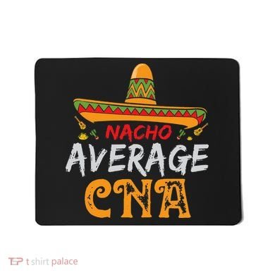 Nacho Average CNA Certified Nursing Assistant Cinco De Mayo Mousepad