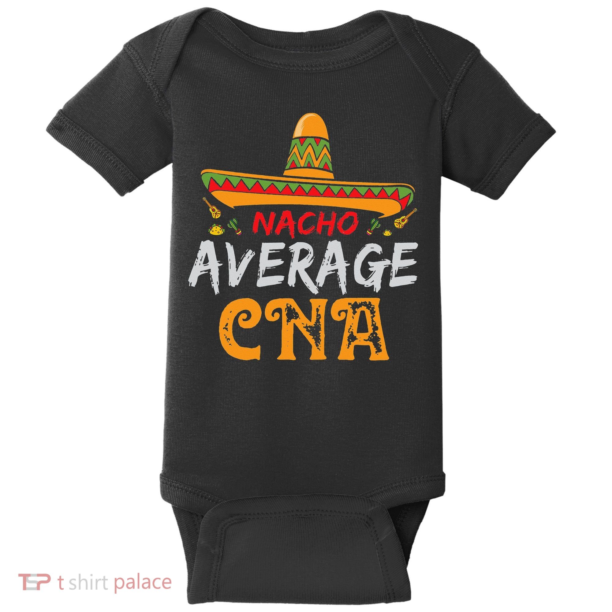 Nacho Average CNA Certified Nursing Assistant Cinco De Mayo Baby Bodysuit