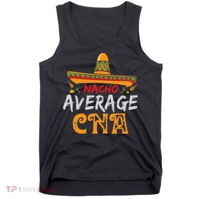 Nacho Average CNA Certified Nursing Assistant Cinco De Mayo Tank Top