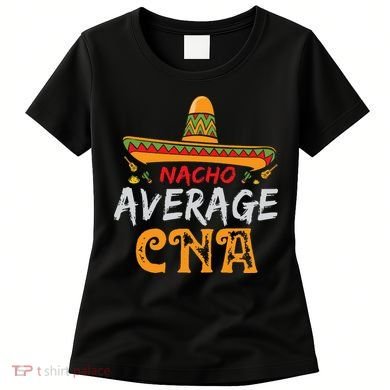 Nacho Average CNA Certified Nursing Assistant Cinco De Mayo Women's T-Shirt
