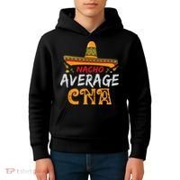 Nacho Average CNA Certified Nursing Assistant Cinco De Mayo Kids Hoodie thumb 4