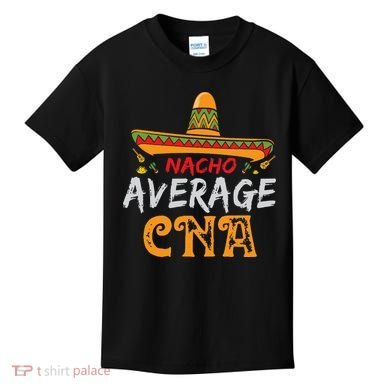 Nacho Average CNA Certified Nursing Assistant Cinco De Mayo Kids T-Shirt