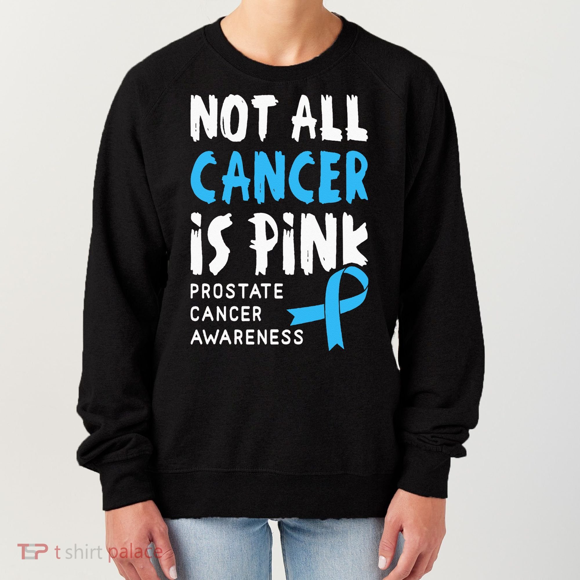 Not All Cancer Is Pink Prostate Cancer Awareness Support Women's Sweatshirt