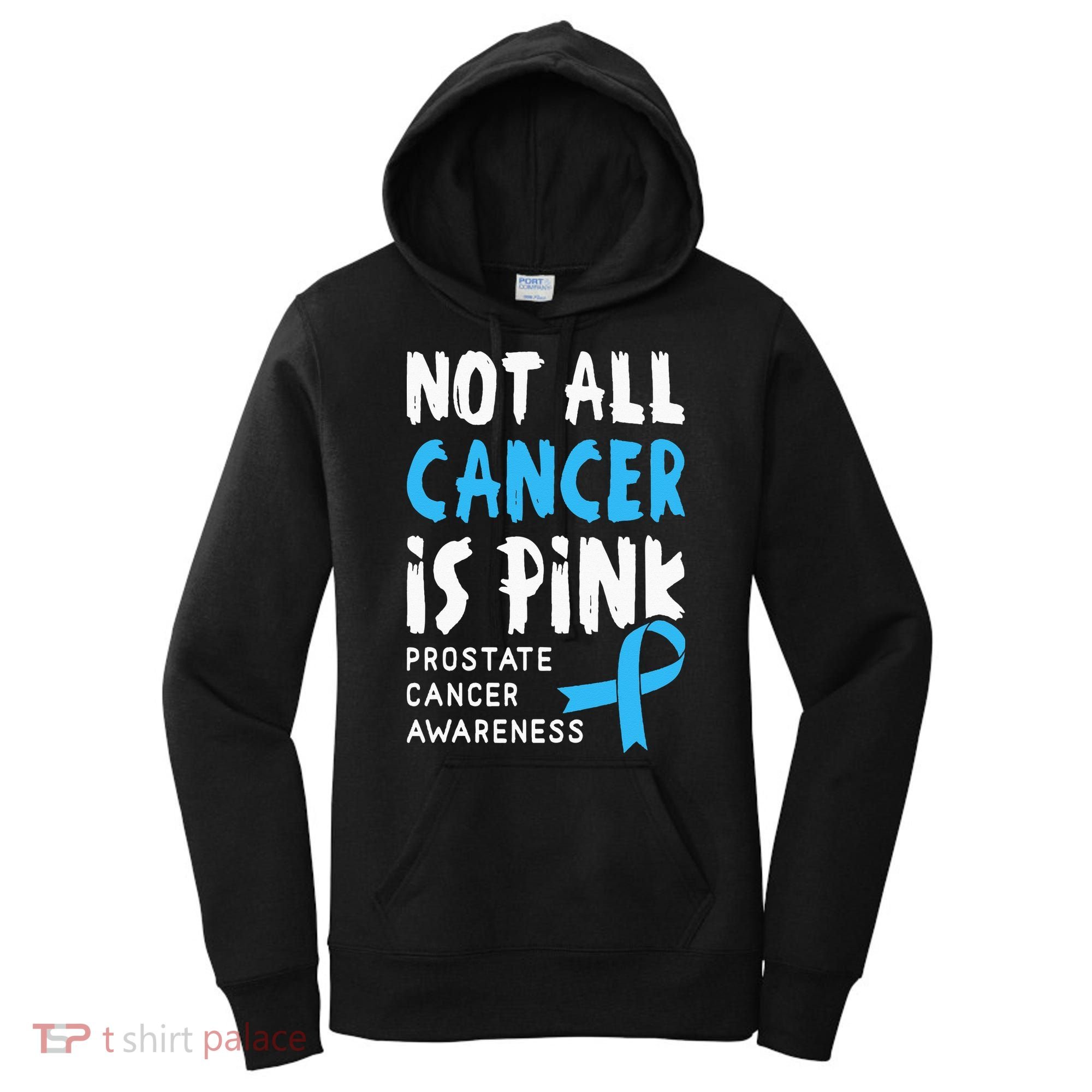 Not All Cancer Is Pink Prostate Cancer Awareness Support Women's Hoodie