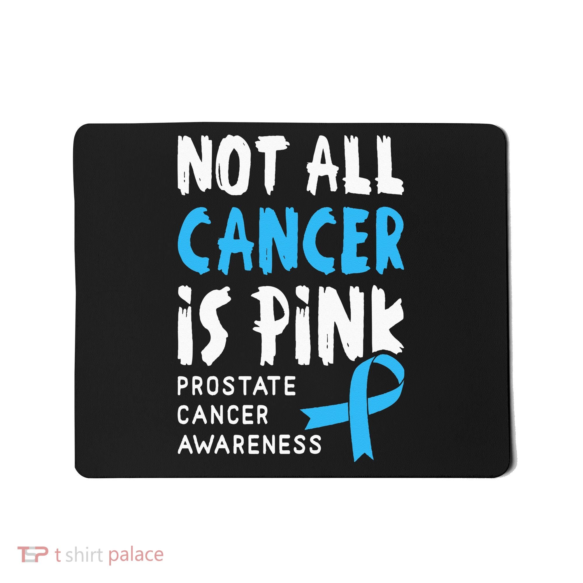 Not All Cancer Is Pink Prostate Cancer Awareness Support Mousepad