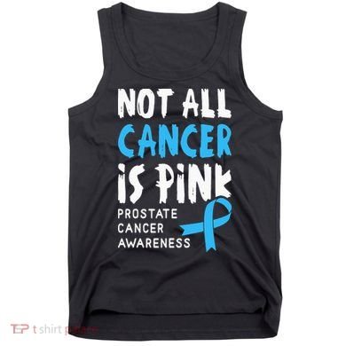 Not All Cancer Is Pink Prostate Cancer Awareness Support Tank Top