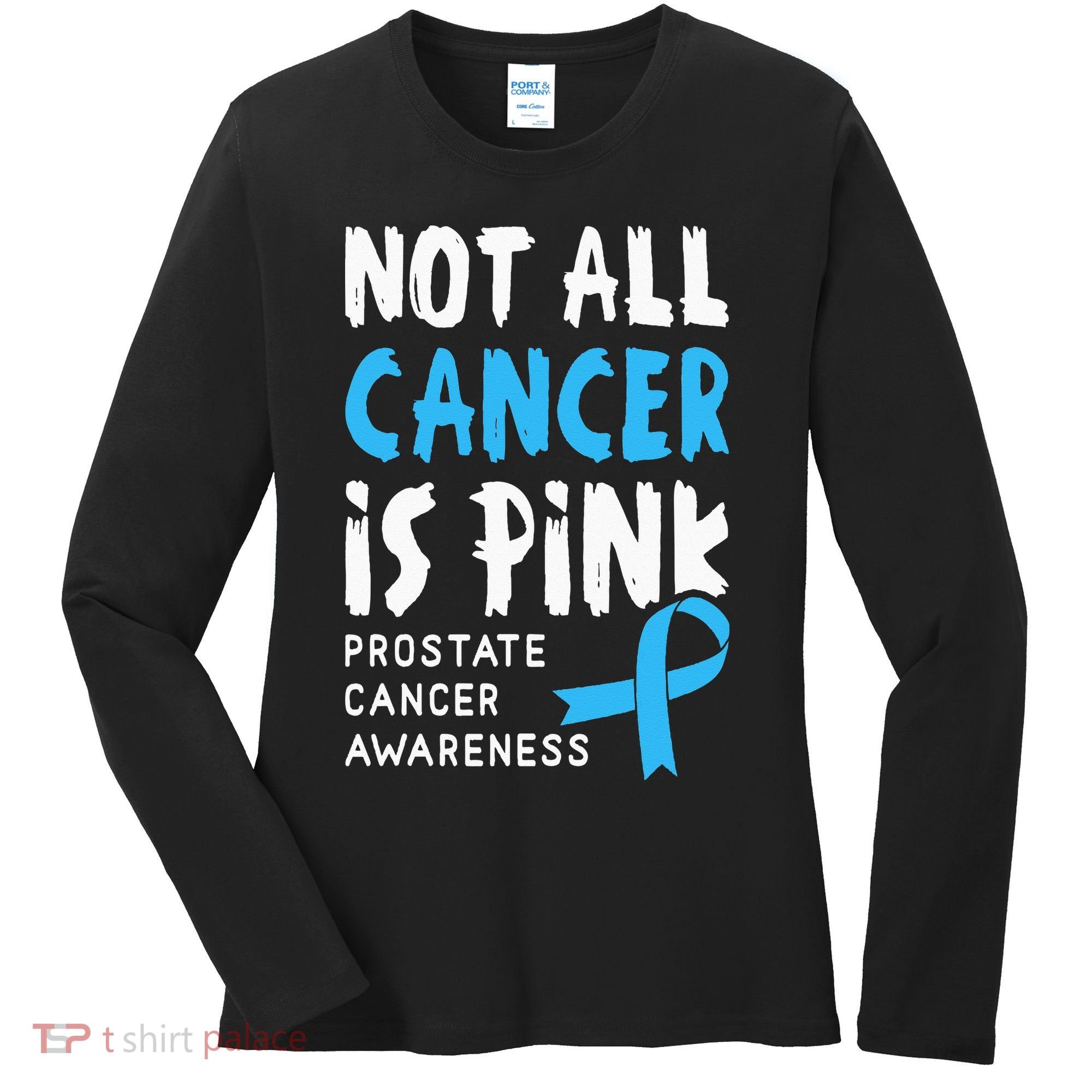 Not All Cancer Is Pink Prostate Cancer Awareness Support Women's Long Sleeve Shirt