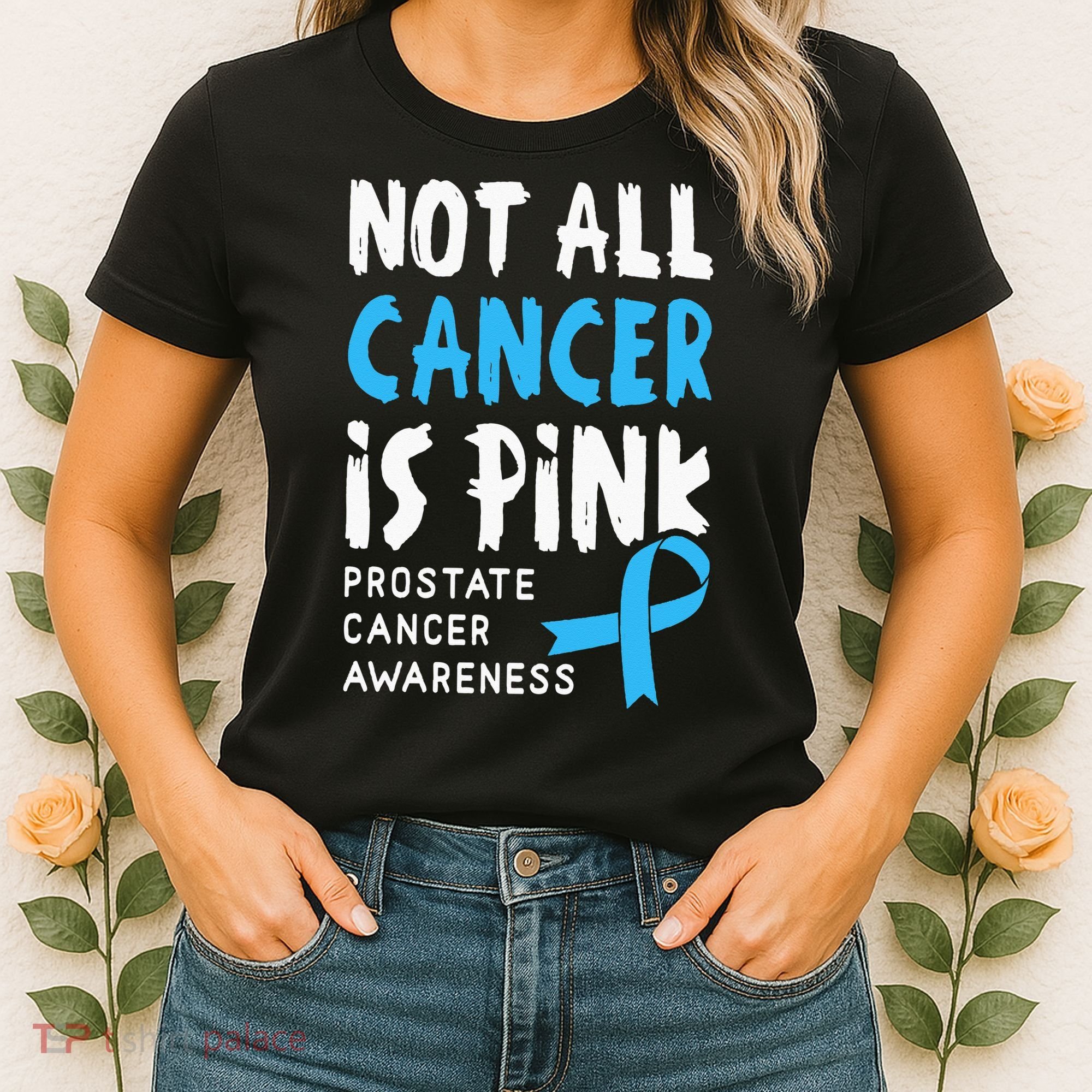 Not All Cancer Is Pink Prostate Cancer Awareness Support Women's T-Shirt