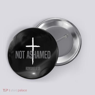 Not Ashamed Cross Inspirational Christian Religious Bible Button