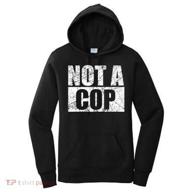 Not A Cop Design Gift Funny Police Cute Gift Women's Hoodie