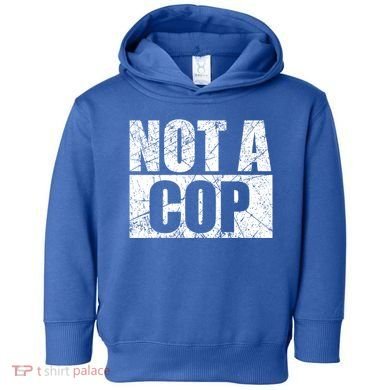 Not A Cop Design Gift Funny Police Cute Gift Toddler Hoodie