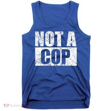 Not A Cop Design Gift Funny Police Cute Gift Tank Top