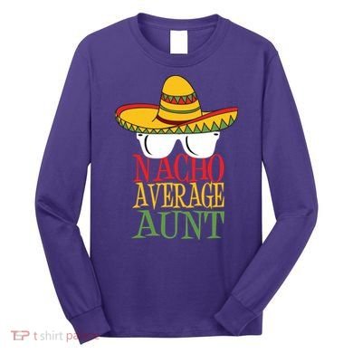 Nacho Average Aunt Long Sleeve Shirt