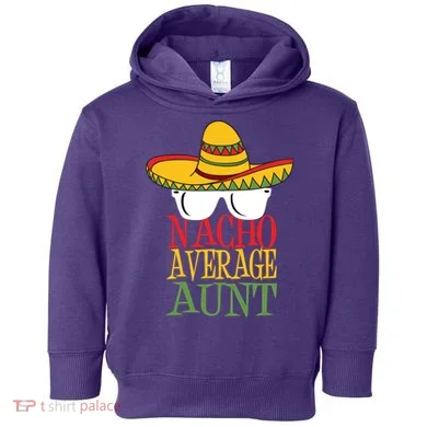 Nacho Average Aunt Toddler Hoodie