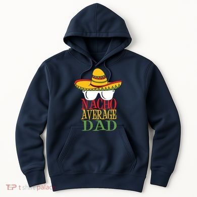 Nacho Average Dad Hoodie