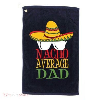 Nacho Average Dad Golf Towel