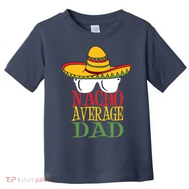 Nacho Average Dad Toddler T-Shirt