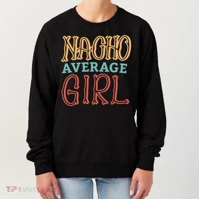Nacho Average Girl Women's Sweatshirt