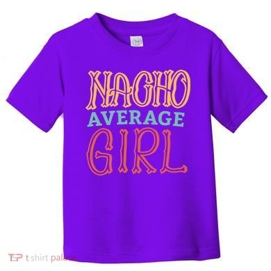 Nacho Average Girl Toddler T-Shirt