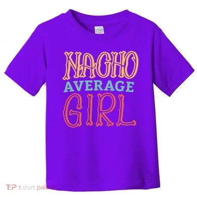 Nacho Average Girl Toddler T-Shirt
