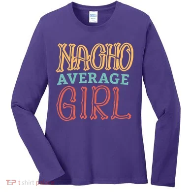 Nacho Average Girl Women's Long Sleeve Shirt