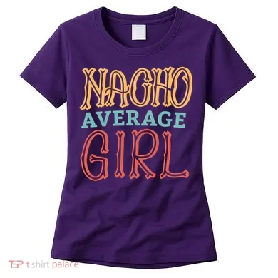 Nacho Average Girl Women's T-Shirt