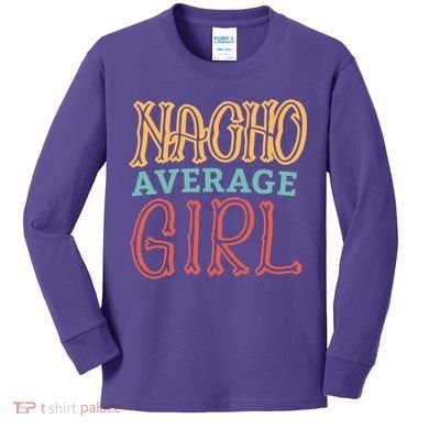 Nacho Average Girl Kids Long Sleeve Shirt