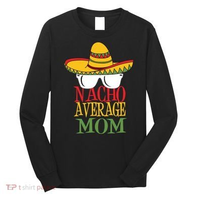 Nacho Average Mom Long Sleeve Shirt
