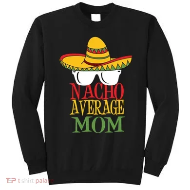Nacho Average Mom Sweatshirt
