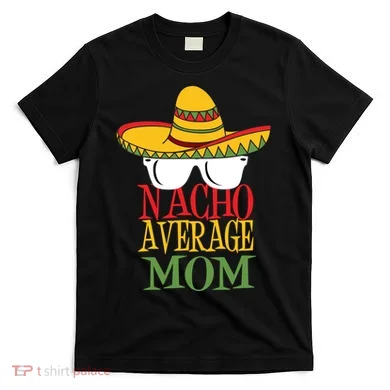 Nacho Average Mom T-Shirt