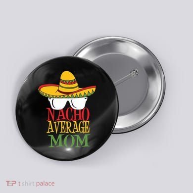 Nacho Average Mom Button