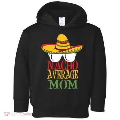 Nacho Average Mom Toddler Hoodie