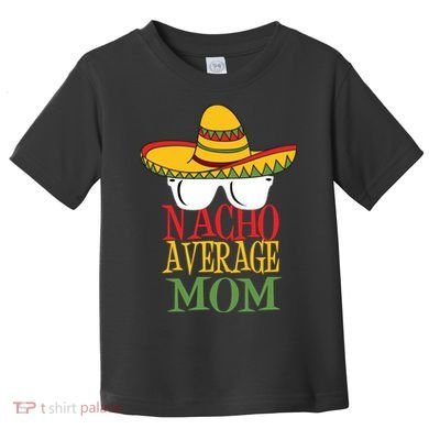 Nacho Average Mom Toddler T-Shirt