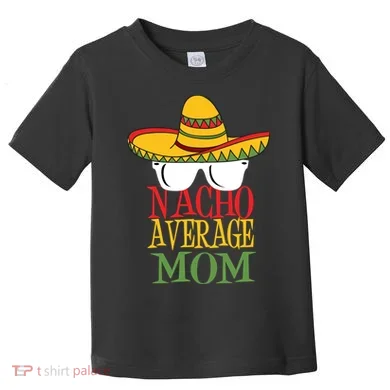 Nacho Average Mom Toddler T-Shirt