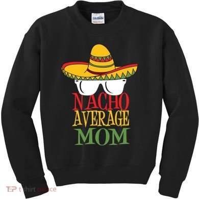 Nacho Average Mom Kids Sweatshirt