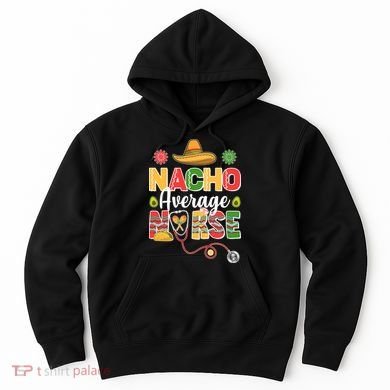 Nacho Average Nurse Cinco De Mayo Hoodie