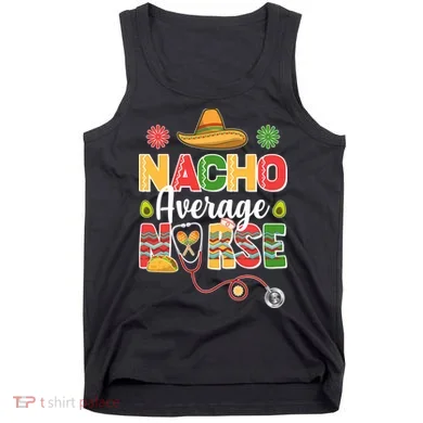 Nacho Average Nurse Cinco De Mayo Tank Top