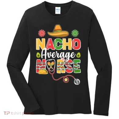Nacho Average Nurse Cinco De Mayo Women's Long Sleeve Shirt