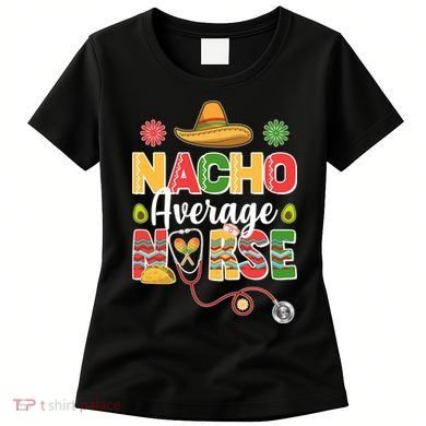 Nacho Average Nurse Cinco De Mayo Women's T-Shirt
