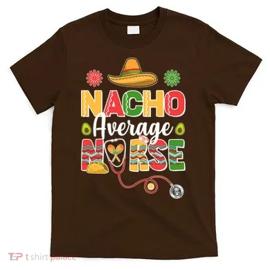 Nacho Average Nurse Cinco De Mayo T-Shirt