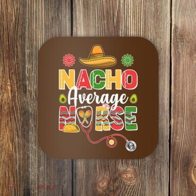 Nacho Average Nurse Cinco De Mayo Coaster