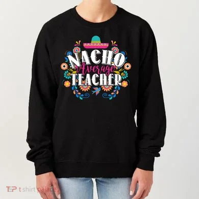 Nacho Average Teacher Cinco De Mayo Women's Sweatshirt