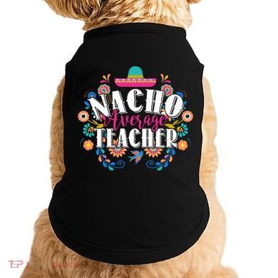 Nacho Average Teacher Cinco De Mayo Doggie Tank