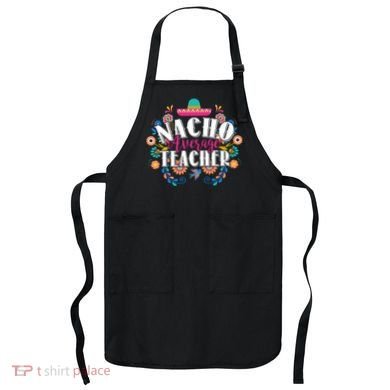 Nacho Average Teacher Cinco De Mayo Apron